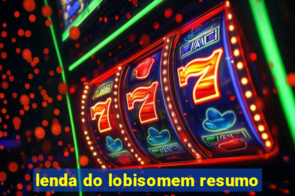 lenda do lobisomem resumo